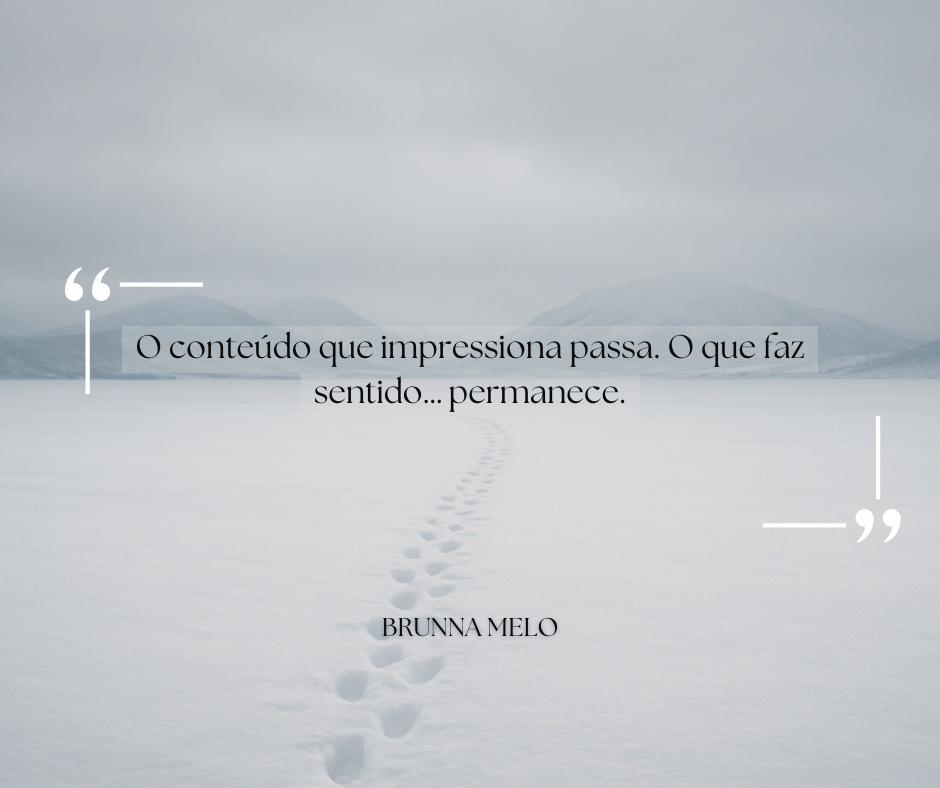 Não quero viralizar, quero fazer sentido: o conteúdo como&nbsp;memória